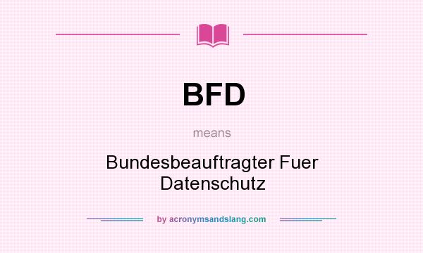 What does BFD mean? It stands for Bundesbeauftragter Fuer Datenschutz