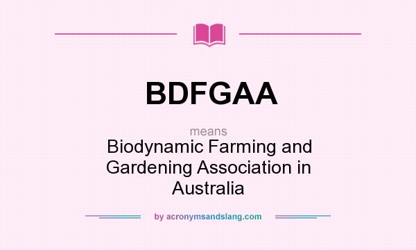 What does BDFGAA mean? It stands for Biodynamic Farming and Gardening Association in Australia