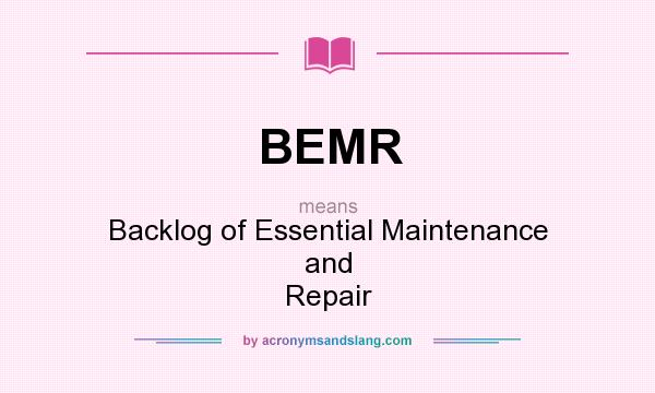 What does BEMR mean? It stands for Backlog of Essential Maintenance and Repair