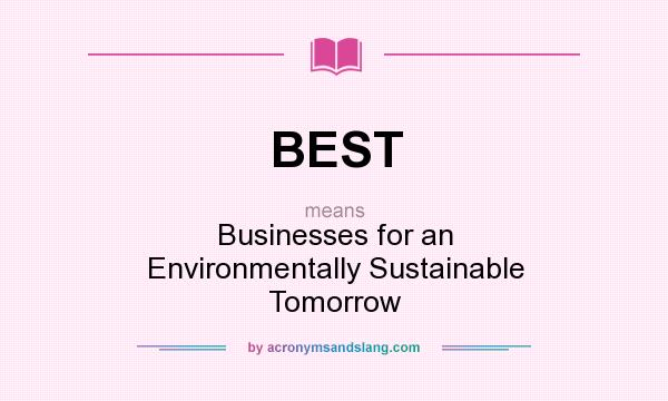 What does BEST mean? It stands for Businesses for an Environmentally Sustainable Tomorrow