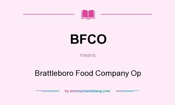What does BFCO mean? It stands for Brattleboro Food Company Op