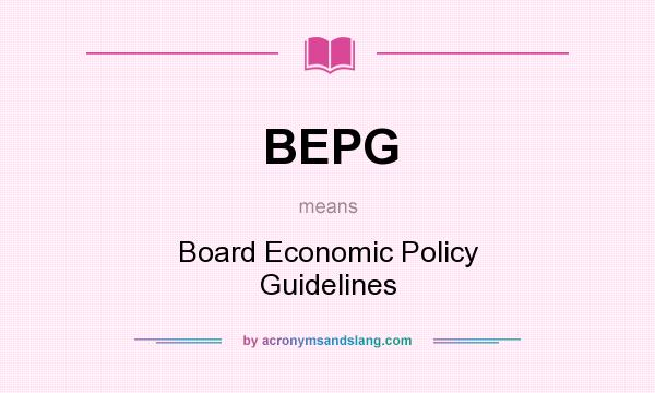What does BEPG mean? It stands for Board Economic Policy Guidelines