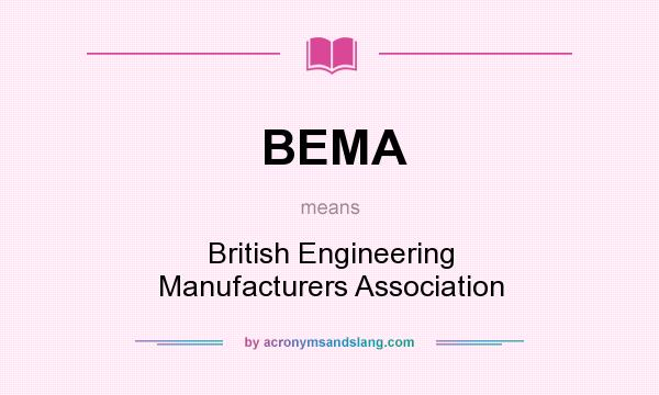 What does BEMA mean? It stands for British Engineering Manufacturers Association
