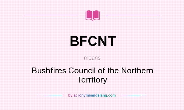 What does BFCNT mean? It stands for Bushfires Council of the Northern Territory
