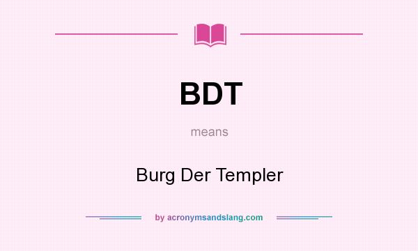 What does BDT mean? It stands for Burg Der Templer
