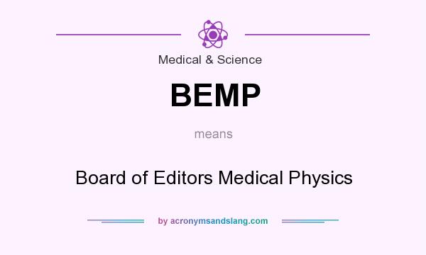 What does BEMP mean? It stands for Board of Editors Medical Physics