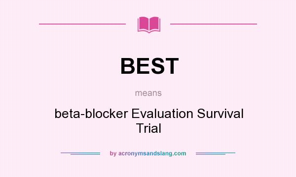 What does BEST mean? It stands for beta-blocker Evaluation Survival Trial