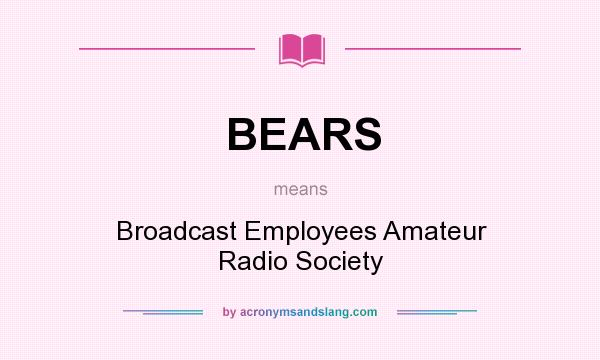 What does BEARS mean? It stands for Broadcast Employees Amateur Radio Society