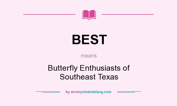 What does BEST mean? It stands for Butterfly Enthusiasts of Southeast Texas