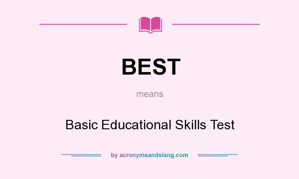 What does BEST mean? It stands for Basic Educational Skills Test
