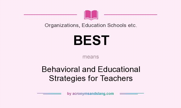 What does BEST mean? It stands for Behavioral and Educational Strategies for Teachers