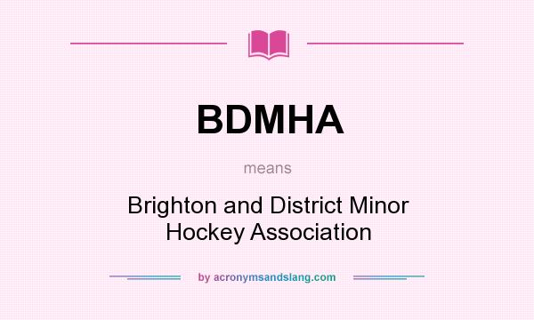 What does BDMHA mean? It stands for Brighton and District Minor Hockey Association
