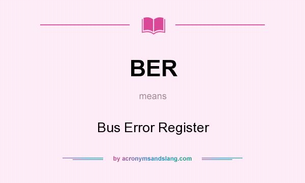 What does BER mean? It stands for Bus Error Register