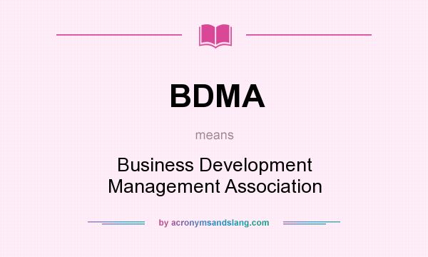 What does BDMA mean? It stands for Business Development Management Association