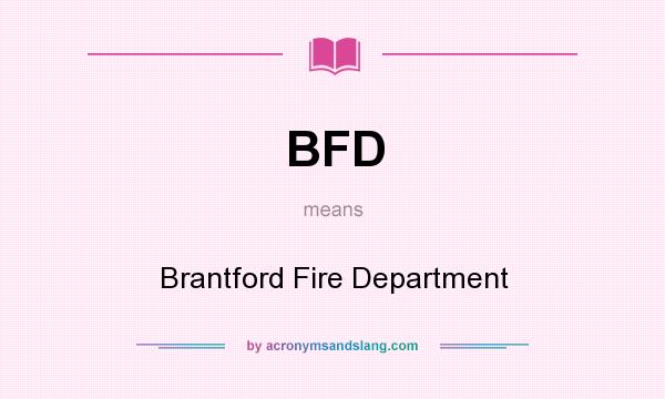 What does BFD mean? It stands for Brantford Fire Department