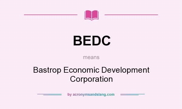 What does BEDC mean? It stands for Bastrop Economic Development Corporation
