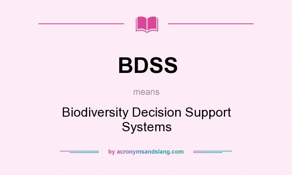 What does BDSS mean? It stands for Biodiversity Decision Support Systems