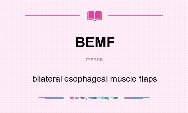 What does BEMF mean? It stands for bilateral esophageal muscle flaps