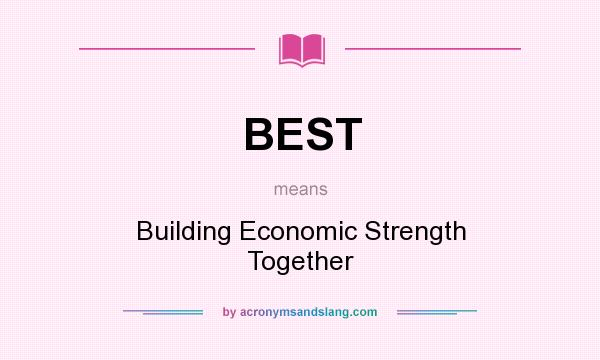 What does BEST mean? It stands for Building Economic Strength Together