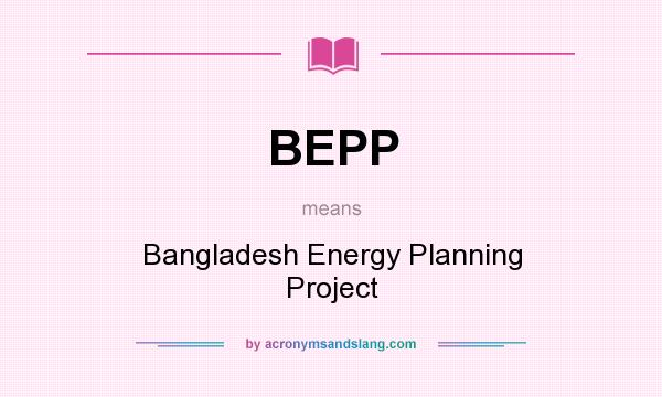 What does BEPP mean? It stands for Bangladesh Energy Planning Project