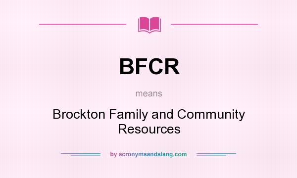 What does BFCR mean? It stands for Brockton Family and Community Resources