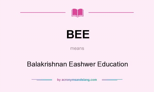 What does BEE mean? It stands for Balakrishnan Eashwer Education