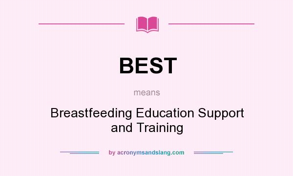 What does BEST mean? It stands for Breastfeeding Education Support and Training