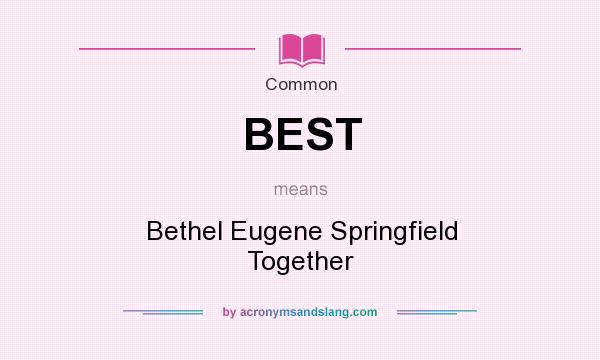 What does BEST mean? It stands for Bethel Eugene Springfield Together