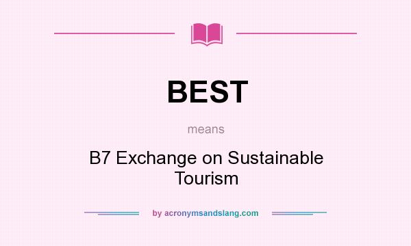 What does BEST mean? It stands for B7 Exchange on Sustainable Tourism