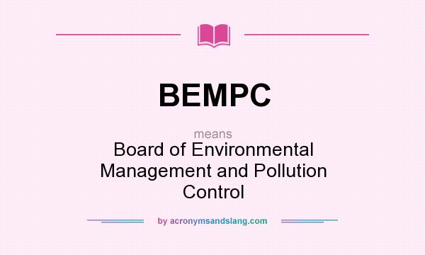 What does BEMPC mean? It stands for Board of Environmental Management and Pollution Control