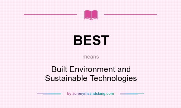 What does BEST mean? It stands for Built Environment and Sustainable Technologies