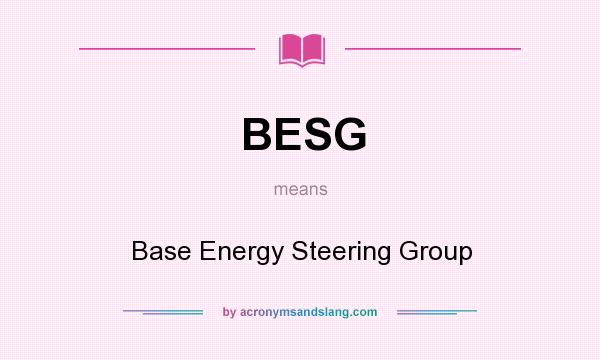 What does BESG mean? It stands for Base Energy Steering Group