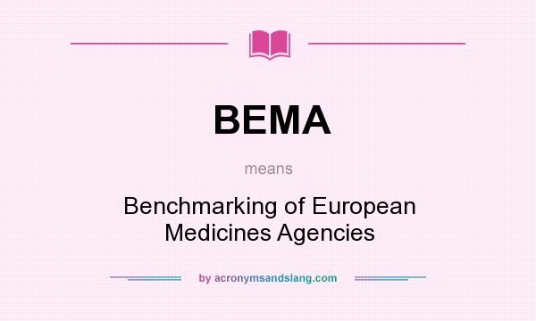 What does BEMA mean? It stands for Benchmarking of European Medicines Agencies