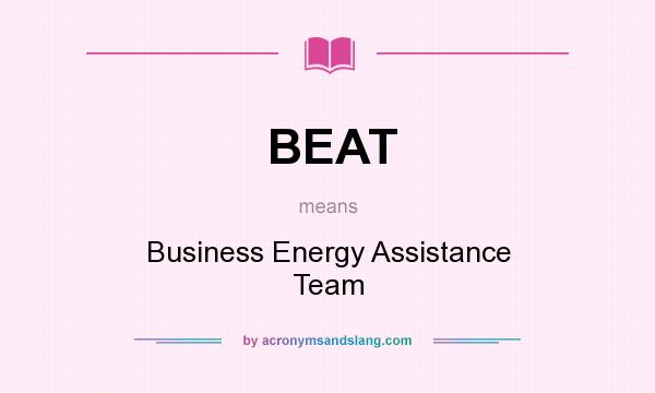 What does BEAT mean? It stands for Business Energy Assistance Team