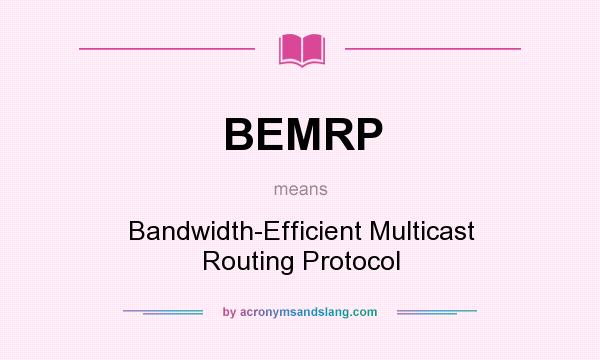 What does BEMRP mean? It stands for Bandwidth-Efficient Multicast Routing Protocol