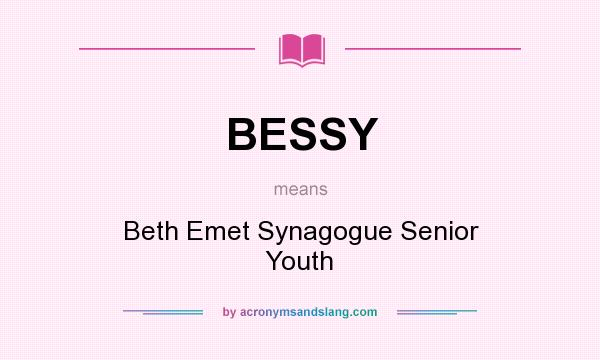 What does BESSY mean? It stands for Beth Emet Synagogue Senior Youth