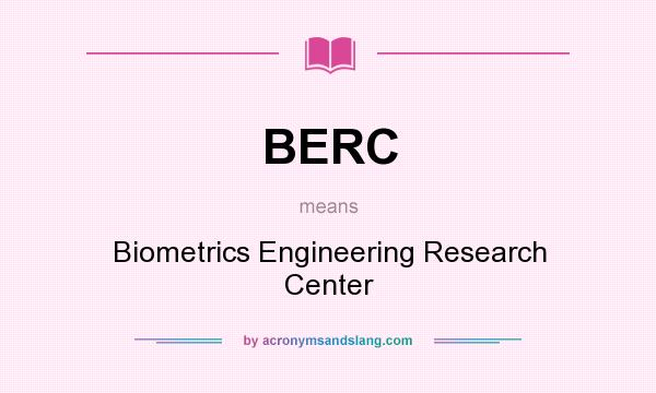 What does BERC mean? It stands for Biometrics Engineering Research Center