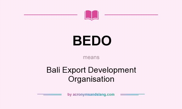 What does BEDO mean? It stands for Bali Export Development Organisation