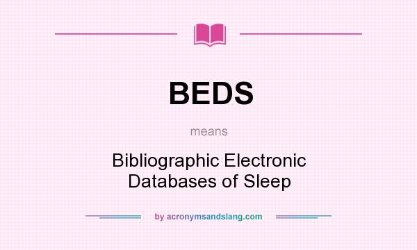 What does BEDS mean? It stands for Bibliographic Electronic Databases of Sleep