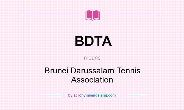 What does BDTA mean? It stands for Brunei Darussalam Tennis Association