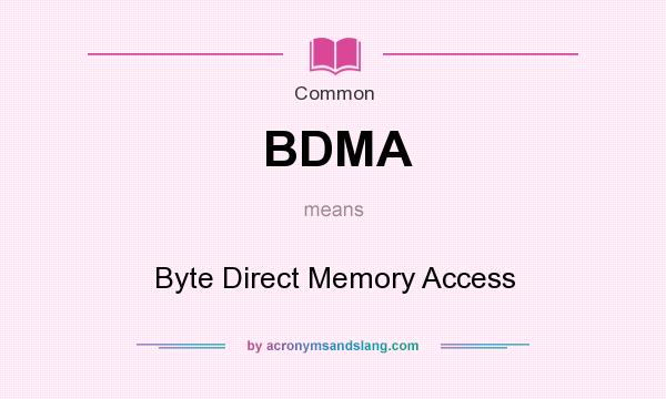 What does BDMA mean? It stands for Byte Direct Memory Access