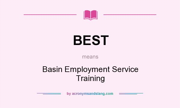What does BEST mean? It stands for Basin Employment Service Training