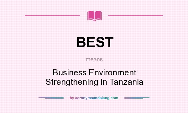 What does BEST mean? It stands for Business Environment Strengthening in Tanzania