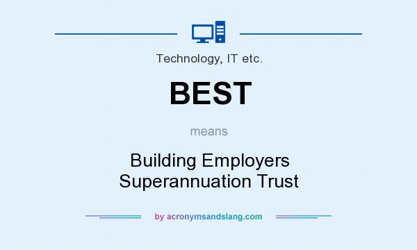 What does BEST mean? It stands for Building Employers Superannuation Trust