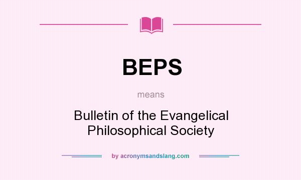 What does BEPS mean? It stands for Bulletin of the Evangelical Philosophical Society