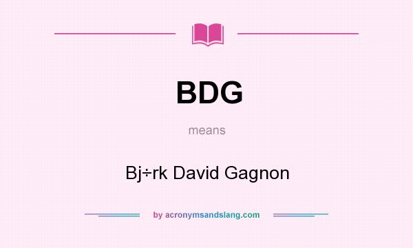 What does BDG mean? It stands for Bj÷rk David Gagnon