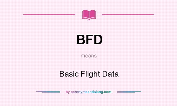 What does BFD mean? It stands for Basic Flight Data