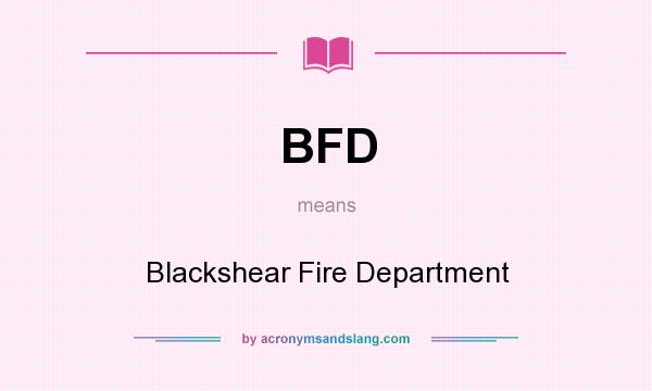 What does BFD mean? It stands for Blackshear Fire Department