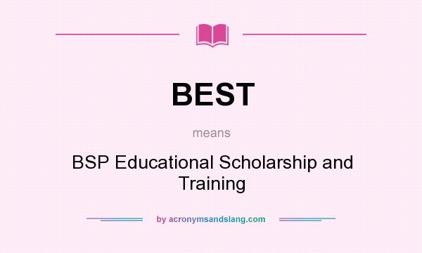 What does BEST mean? It stands for BSP Educational Scholarship and Training