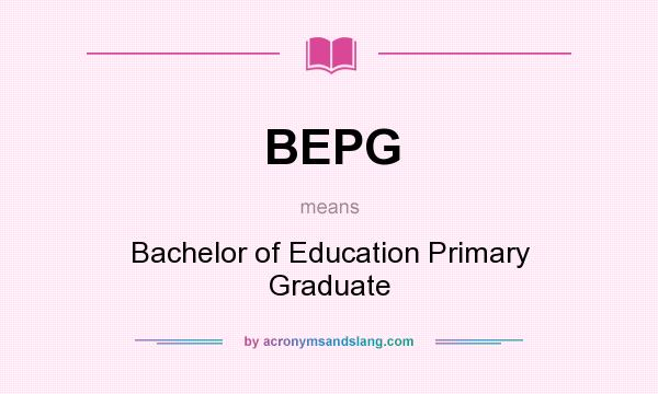 What does BEPG mean? It stands for Bachelor of Education Primary Graduate